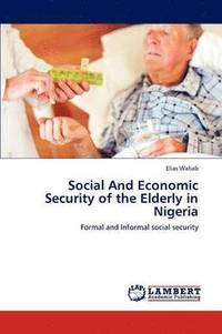 bokomslag Social and Economic Security of the Elderly in Nigeria