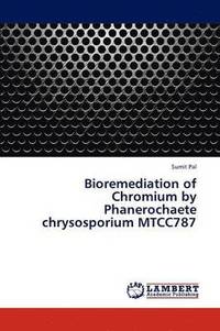 bokomslag Bioremediation of Chromium by Phanerochaete chrysosporium MTCC787