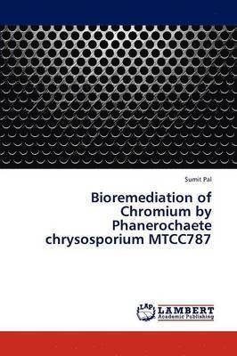 Bioremediation of Chromium by Phanerochaete chrysosporium MTCC787 1