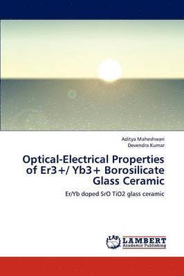 Optical-Electrical Properties of Er3+/ Yb3+ Borosilicate Glass Ceramic 1