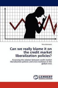 bokomslag Can we really blame it on the credit market liberalization policies?