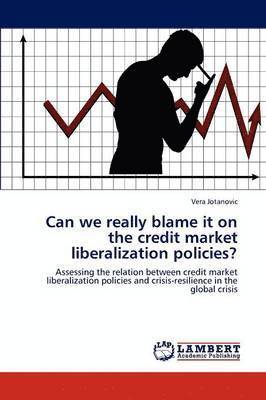 Can we really blame it on the credit market liberalization policies? 1