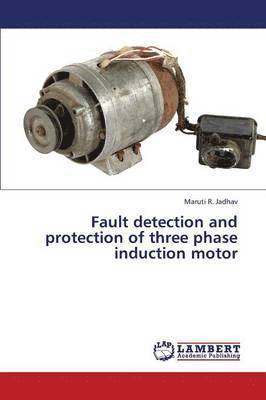 Fault detection and protection of three phase induction motor 1