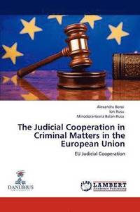 bokomslag The Judicial Cooperation in Criminal Matters in the European Union