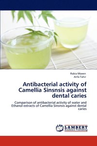 bokomslag Antibacterial activity of Camellia Sinsnsis against dental caries
