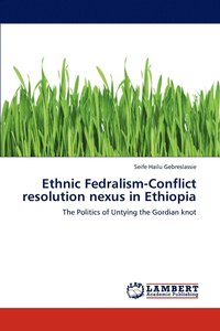 bokomslag Ethnic Fedralism-Conflict resolution nexus in Ethiopia
