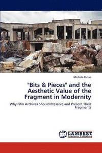 bokomslag &quot;Bits & Pieces&quot; and the Aesthetic Value of the Fragment in Modernity
