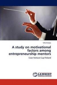 bokomslag A study on motivational factors among entrepreneurship mentors
