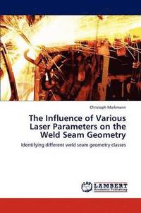 bokomslag The Influence of Various Laser Parameters on the Weld Seam Geometry