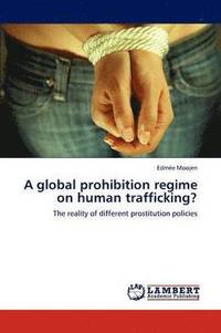 bokomslag A Global Prohibition Regime on Human Trafficking?