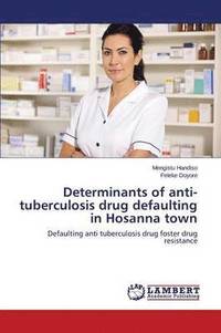 bokomslag Determinants of Anti-Tuberculosis Drug Defaulting in Hosanna Town