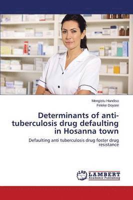 Determinants of Anti-Tuberculosis Drug Defaulting in Hosanna Town 1