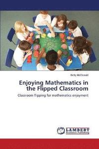 bokomslag Enjoying Mathematics in the Flipped Classroom