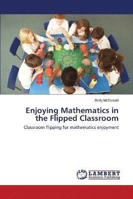 McDonald Betty, Betty McDonald - Enjoying Mathematics in the Flipped Classroom, Häftad