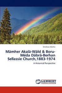 bokomslag Mamher Akala-Wald & Boru-Meda Dabra-Berhan Sellassie Church,1883-1974
