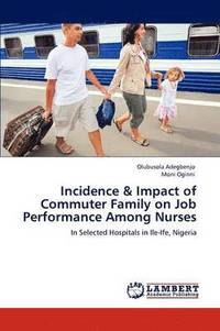 bokomslag Incidence & Impact of Commuter Family on Job Performance Among Nurses