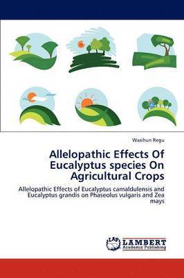 Allelopathic Effects of Eucalyptus Species on Agricultural Crops 1