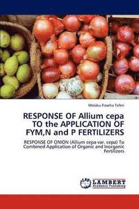 bokomslag Response of Allium Cepa to the Application of Fym, N and P Fertilizers