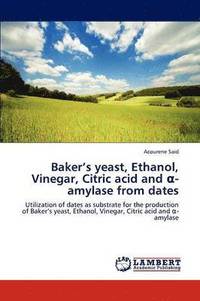 bokomslag Baker's Yeast, Ethanol, Vinegar, Citric Acid and -Amylase from Dates