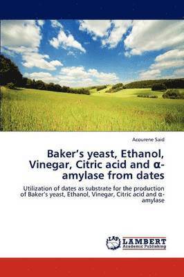 Baker's Yeast, Ethanol, Vinegar, Citric Acid and -Amylase from Dates 1