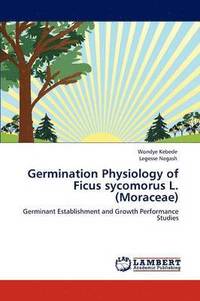 bokomslag Germination Physiology of Ficus Sycomorus L. (Moraceae)