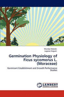 Germination Physiology of Ficus Sycomorus L. (Moraceae) 1