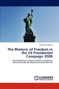 bokomslag The Rhetoric of Freedom in the Us Presidential Campaign 2008