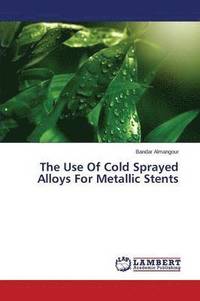 bokomslag The Use of Cold Sprayed Alloys for Metallic Stents