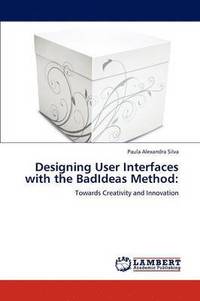 bokomslag Designing User Interfaces with the BadIdeas Method