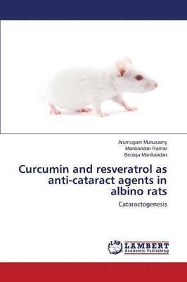 Curcumin and Resveratrol as Anti-Cataract Agents in Albino Rats 1