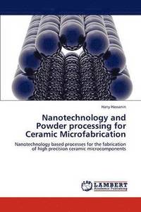 bokomslag Nanotechnology and Powder processing for Ceramic Microfabrication