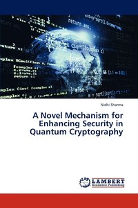 bokomslag A Novel Mechanism for Enhancing Security in Quantum Cryptography