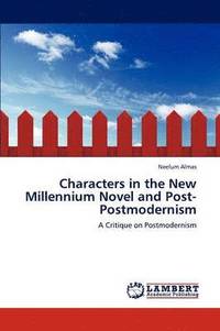 bokomslag Characters in the New Millennium Novel and Post-Postmodernism