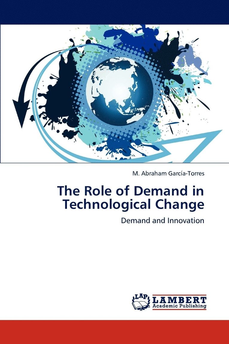 The Role of Demand in Technological Change 1