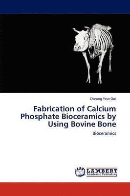 bokomslag Fabrication of Calcium Phosphate Bioceramics by Using Bovine Bone