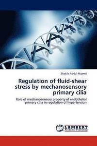 bokomslag Regulation of Fluid-Shear Stress by Mechanosensory Primary Cilia