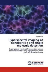 bokomslag Hyperspectral Imaging of Nanoparticle and Single Molecule Detection