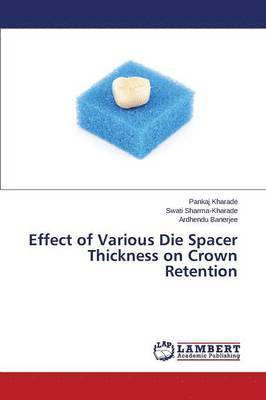 Effect of Various Die Spacer Thickness on Crown Retention 1