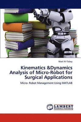 Kinematics &Dynamics Analysis of Micro-Robot for Surgical Applications 1
