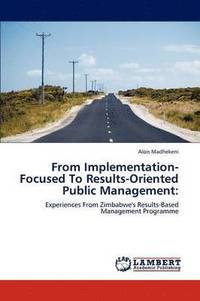 bokomslag From Implementation-Focused to Results-Oriented Public Management