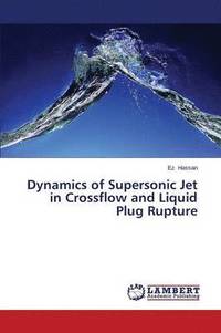 bokomslag Dynamics of Supersonic Jet in Crossflow and Liquid Plug Rupture