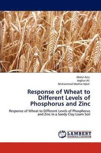 bokomslag Response of Wheat to Different Levels of Phosphorus and Zinc