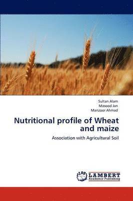 Nutritional Profile of Wheat and Maize 1