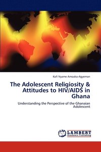 bokomslag The Adolescent Religiosity & Attitudes to HIV/AIDS in Ghana