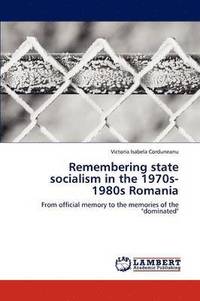 bokomslag Remembering state socialism in the 1970s-1980s Romania