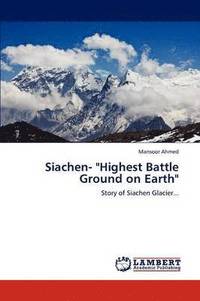 bokomslag Siachen- &quot;Highest Battle Ground on Earth&quot;