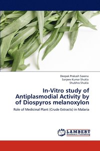 bokomslag In-Vitro study of Antiplasmodial Activity by of Diospyros melanoxylon