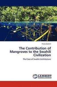 bokomslag The Contribution of Mangroves to the Swahili Civilization