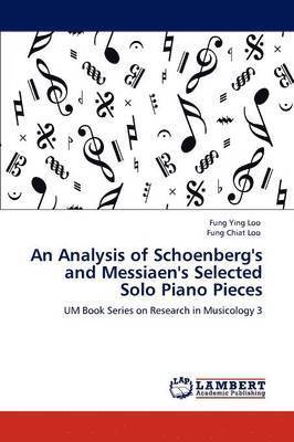 An Analysis of Schoenberg's and Messiaen's Selected Solo Piano Pieces 1