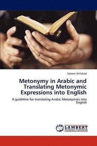 bokomslag Metonymy in Arabic and Translating Metonymic Expressions into English
